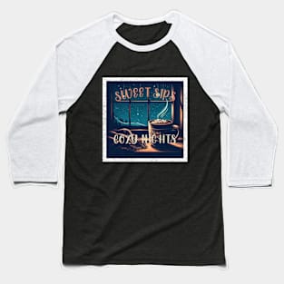 Winter Day: Sweet Sips, Cozy Night Baseball T-Shirt